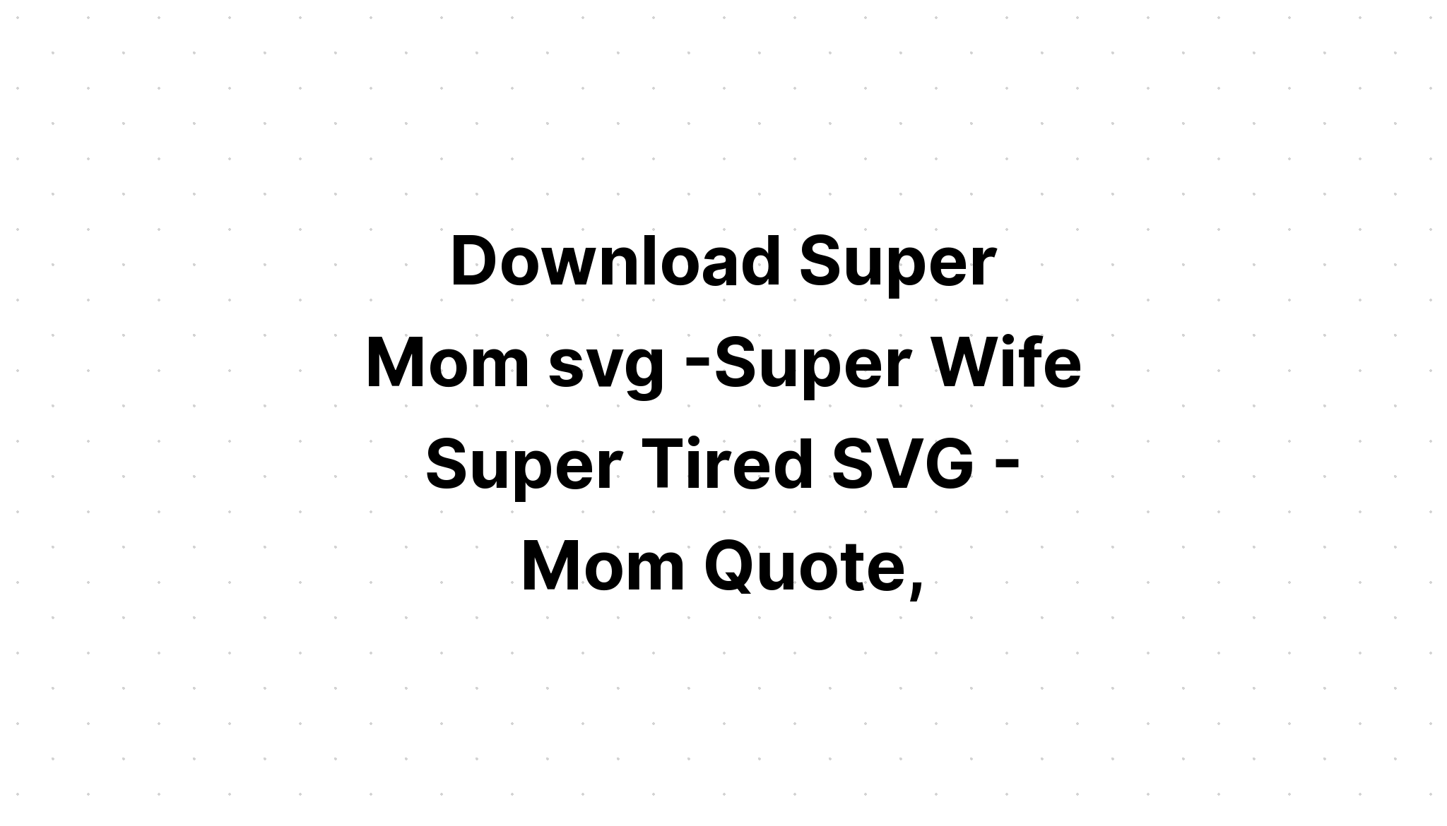 Download Super Mom Svg Mom Life Svg Mothers SVG File